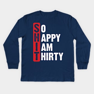 So happy, I am thirty Kids Long Sleeve T-Shirt